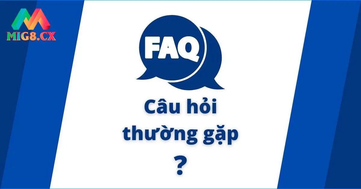 Câu hỏi thường gặp tại MIG8 nạp rút tiền